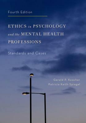 Ethics in Psychology and the Mental Health Professions: Standards and Cases by Patricia Keith-Spiegel, Gerald P. Koocher