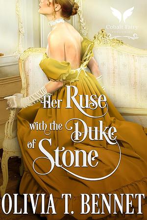 Her Ruse with the Duke of Stone by Olivia T. Bennet