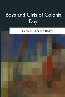 Boys and Girls of Colonial Days by Carolyn Sherwin Bailey