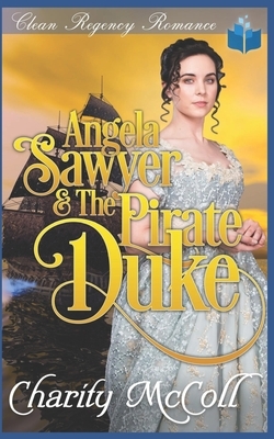 Angela Sawyer & the Pirate Duke by Charity McColl