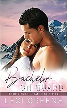 Bachelor on Guard by Lexi Greene