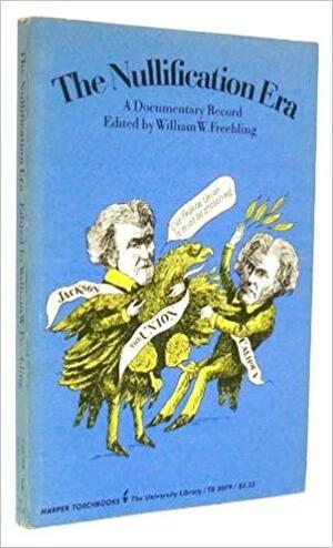 The Nullification Era by William W. Freehling