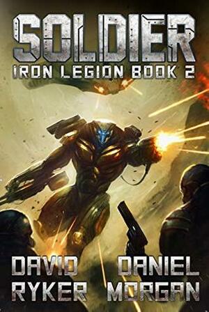 Soldier (Iron Legion Book 2) by Daniel Morgan, David Ryker