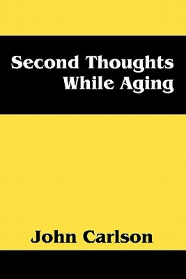 Second Thoughts While Aging by John Carlson