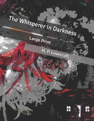 The Whisperer In Darkness: Large Print by H.P. Lovecraft