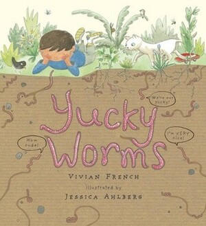 Yucky Worms by Vivian French, Jessica Ahlberg