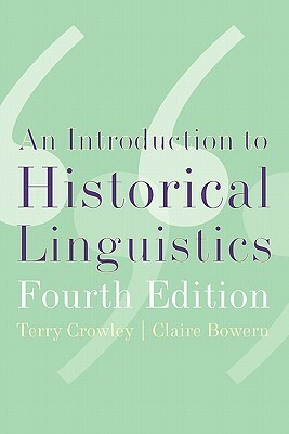 An Introduction to Historical Linguistics, 4th Edition by Claire Bowern, Terry Crowley