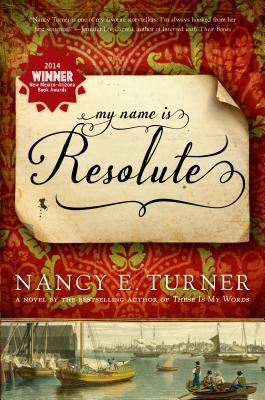 My Name Is Resolute by Nancy E. Turner