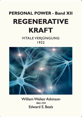 Regenerative Kraft: Vitale Verjüngung by William Walker Atkinson, Tobias Rauber, Edward E. Beals