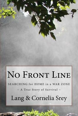 No Front Line: Searching for Home in a War Zone by Cornelia Bagg Srey, Lang Srey