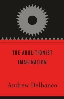 The Abolitionist Imagination by John Stauffer, Manisha Sinha, Andrew Delbanco