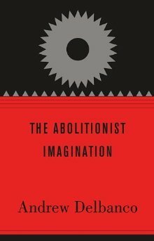 The Abolitionist Imagination by John Stauffer, Andrew Delbanco, Manisha Sinha