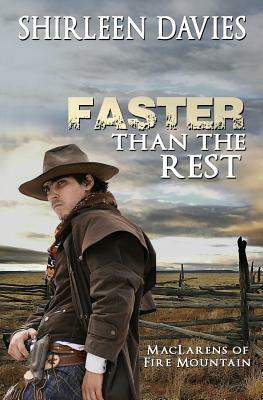 Faster Than The Rest: Book Two of the MacLarens of Fire Mountain by Shirleen Davies