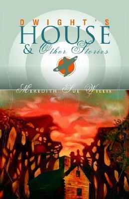 Dwight's House and Other Stories by Meredith Sue Willis