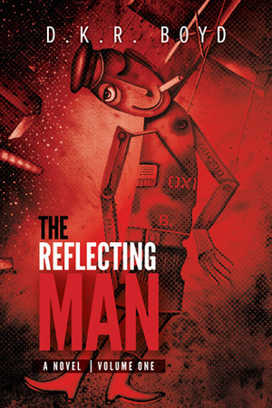 The Reflecting Man: Volume One by David Boyd, D.K.R. Boyd