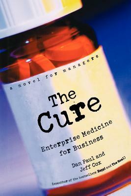 The Cure: Enterprise Medicine for Business: A Novel for Managers by Jeff Cox, Dan Paul