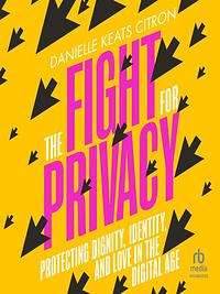 The Fight for Privacy by Danielle Keats Citron