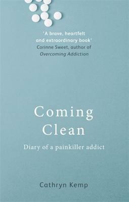 Coming Clean: Diary of a Painkiller Addict by Cathryn Kemp