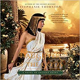 Daughter of the Gods: A Novel of Ancient Egypt by Stephanie Marie Thornton