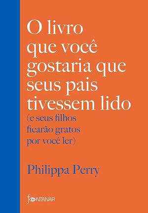 O livro que você gostaria que seus pais tivessem lido: by Philippa Perry