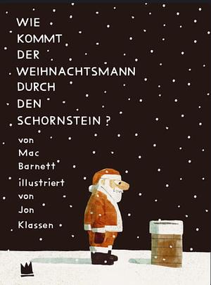 Wie kommt der Weihnachtsmann durch den Schornstein? by Mac Barnett