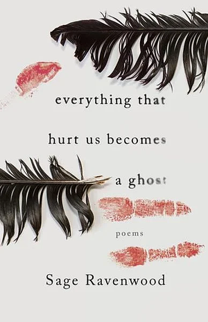 everything that hurt us becomes a ghost by Sage Ravenwood