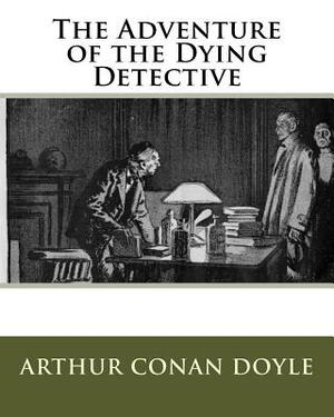 The Adventure of the Dying Detective by Arthur Conan Doyle