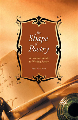 The Shape Of Poetry: A Practical Guide To Writing Poetry by Peter Meinke