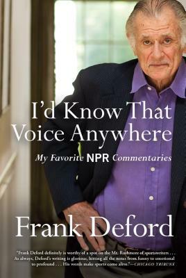 I'd Know That Voice Anywhere: My Favorite NPR Commentaries by Frank Deford