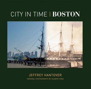 City in Time: Boston by Jeffrey Hantover, Gilbert King