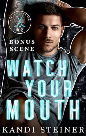 Watch Your Mouth Bonus Scene by Kandi Steiner