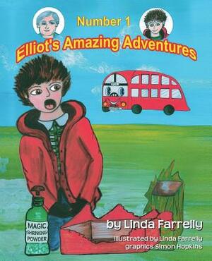 Elliot's Amazing Adventures Number 1 by Linda Farrelly