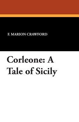 Corleone: A Tale of Sicily by F. Marion Crawford
