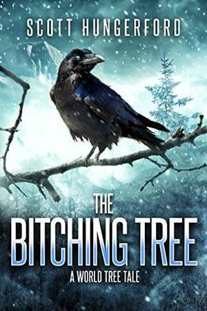 The Bitching Tree: A World Tree Story by Scott Hungerford