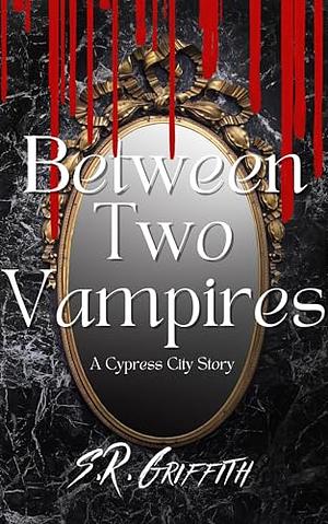 Between Two Vampires by S.R. Griffith