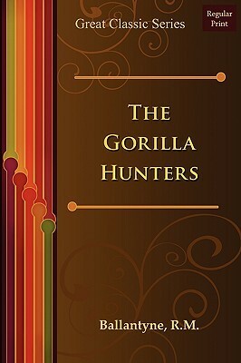 The Gorilla Hunters by R.M. Ballantyne