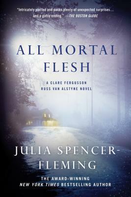 All Mortal Flesh: A Clare Fergusson and Russ Van Alstyne Mystery by Julia Spencer-Fleming