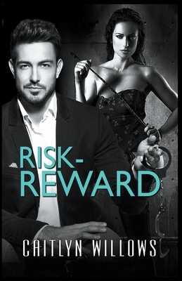 Risk-Reward by Caitlyn Willows