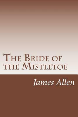 The Bride of the Mistletoe by James Lane Allen
