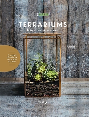 Terrariums: Bring Nature Into Your Home by Mathilde Lelievre