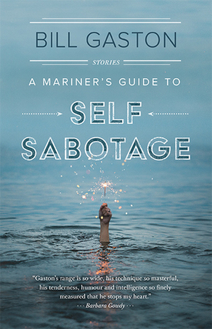 A Mariner's Guide to Self Sabotage by Bill Gaston