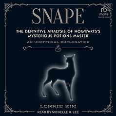 Snape: The definitive analysis of Hogwarts's mysterious potions master by Lorrie Kim