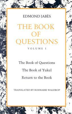 The Book of Questions: Volume I [the Book of Questions, the Book of Yukel, Return to the Book] by Edmond Jabès