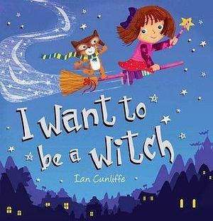 I Want To Be A Witch by Ian Cunliffe, Ian Cunliffe