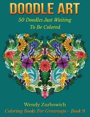 Doodle Art: 50 Doodles Just Waiting To Be Colored by Wendy Zurbowich