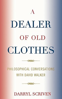 Dealer of Old Clothes: Philosophical Conversations with David Walker by Darryl Scriven