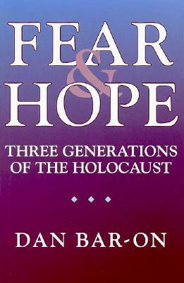 Fear and Hope: Three Generations of the Holocaust by Dan Bar-On