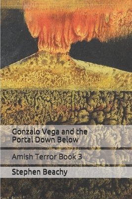 Gonzalo Vega and the Portal Down Below by Stephen Beachy