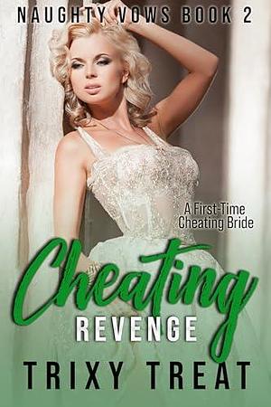 Cheating Revenge: A First-Time Cheating Bride by Trixy Treat, Trixy Treat