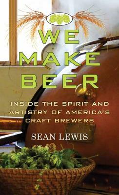 We Make Beer by Carrie Gerlach Cecil, Sean Lewis
